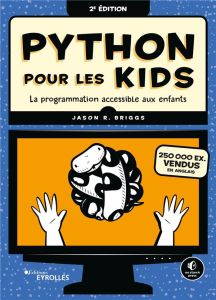 Python pour les kids. La programmation accessible aux enfants, 2e édition - Briggs Jason - Soulard Hervé - Lipovaca Miran - Zi