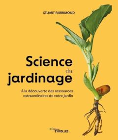 Science du jardinage. A la découverte des ressources extraordinaires de votre jardin - Farrimond Stuart - Verbeke Ludivine