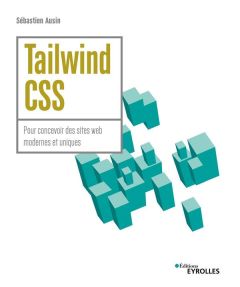 Tailwind CSS. Pour concevoir des sites web modernes et uniques - Ausin Sébastien