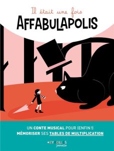 Il était une fois Affabulapolis. Un conte musical pour (enfin !) mémoriser ses tables de multiplicat - Rigaud Claire - Dortier Marie