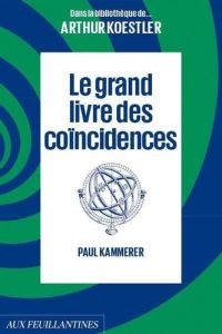 Le grand livre des coïncidences - Kammerer Paul - Clarinard Raymond - Lavergne Hervé