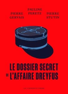 Le dossier secret de l'affaire Dreyfus - Gervais Pierre - Peretz Pauline - Stutin Pierre