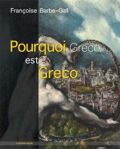 Pourquoi Greco est Greco - Barbe-Gall Françoise