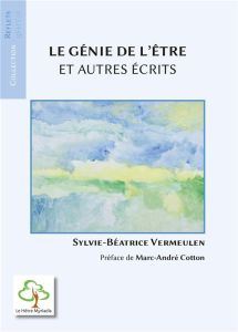 Le génie de l'être et autres écrits - Vermeulen Sylvie-Béatrice - Cotton Marc-André
