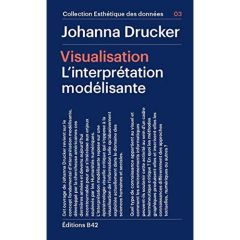 Visualisation. L'interprétation modélisante - Drucker Johanna - Bortolotti Marie-Mathilde - Mign