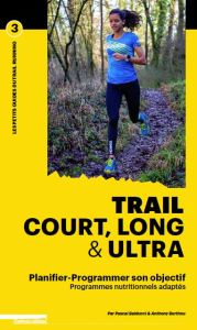 Trail court, long & ultra. Planifier-programmer son objectif - Balducci Pascal - Berthou Anthony