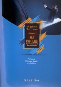 Net profiling : appréhender les profils des cybercriminels - Touzeau Nadine - Naudin Christophe
