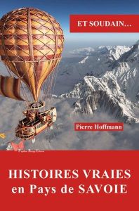 Histoires vraies en Pays de Savoie - Hoffmann Pierre