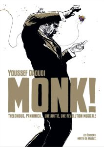 Monk ! Thelonious, Pannonica... une amitié, une révolution musicale - Daoudi Youssef - Ball Nicole