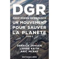 Deep Green Resistance. Tome 2, La guerre écologique décisive - Jensen Derrick - Lierre Keith - McBay Aric - Casau