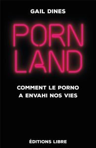 Pornland. Comment le porno a envahi nos vies - Dines Gail - Lépine Cécilia - Jensen Robert - Farr