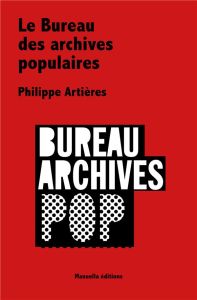 Le bureau des archives populaires du Centre Pompidou - Artières Philippe - Colard Jean-Max