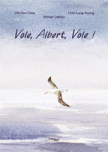 Vole, Albert, Vole ! - Chou Yih-Fen - Huang Chin-lung - Lebleu Olivier