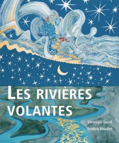Les Rivières volantes - Duval Véronique - Mouillet Frédéric