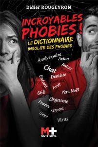 Incroyables phobies ! Le dictionnaire insolite des phobies - Rougeyron Didier