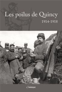 Les poilus de Quincy 1914-1918 - Lannoy François de - Ponroy Axel