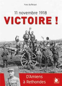 11 novembre 1918 Victoire ! D'Amiens à Rethondes - Buffetaut Yves