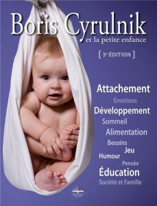 Boris Cyrulnik et la petite enfance. 3e édition - Cyrulnik Boris
