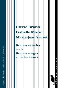 Briques et tuiles. Suivi de Briques rouges et tuiles bleues - Bruno Pierre - Morin Isabelle - Sauret Marie-Jean
