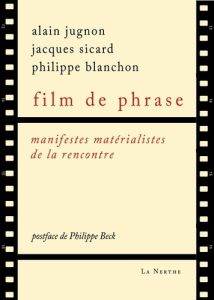 Film de phrase - Manifestes matérialistes de la rencontre - Blanchon Philippe - Sicard Jacques - Jugnon Alain