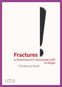 Fractures. Le féminisme et le mouvement LGBT en danger - Le Doaré Christine