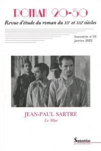 Roman 20-50 Hors-série N° 10, janvier 2022 : Jean-Paul Sartre, Le Mur - Chaudier Stéphane - Louette Jean-François