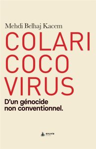 Colaricocovirus. D'un génocide non conventionnel - Belhaj Kacem Mehdi - Fouché Louis
