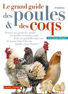 Le grand guide des poules et des coqs. 2e édition - Périquet Jean-Claude