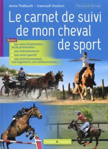 Le carnet de santé de mon cheval de sport - Thébault Anne - Outters Gwenaël