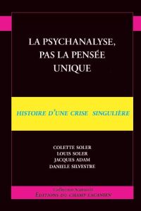 La psychanalyse, pas la pensée unique - Soler Colette - Soler Louis - Adam Jacques - Silve