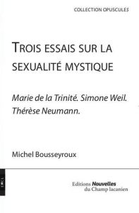Trois essais sur la sexualité mystique - Bousseyroux Michel