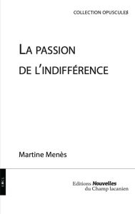 La passion de l'indifférence - Menès Martine