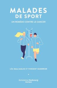 Malades de sport. Un remède contre le cancer - Dall'aglio Léa - Guerrier Vincent