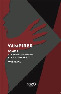 Vampires. Tome 1, Le chevalier Ténèbre %3B La Ville-Vampire - Féval Paul - Campa Cosimo