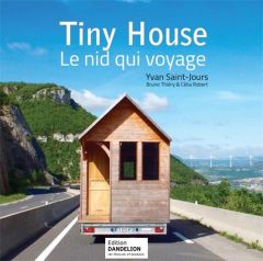 Tiny House. Le nid qui voyage, 2e édition - Saint-Jours Yvan - Thiéry Bruno - Robert Célia - S