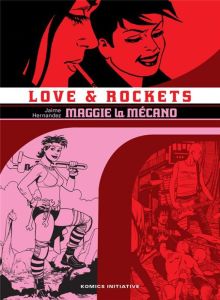 Love & Rockets Intégrale 1 : Maggie la Mécano - Hernandez Jaime - Touboul Philippe