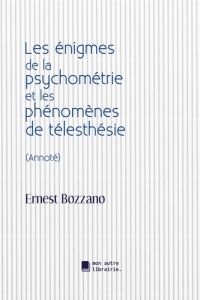 Les énigmes de la psychométrie et les phénomènes de télesthésie - Bozzano Ernest - Mon Autre librairie édition