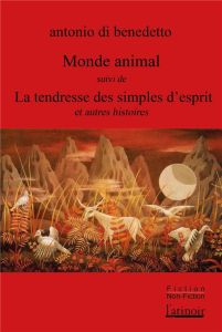 Monde animal suivi de La tendresse des simples d'esprit - Di Benedetto antonio - Aubergy Jacques