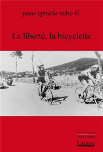 La liberté, la bicyclette - Taibo Paco ignacio - Aubergy Jacques