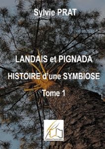 Landais et Pignada : Histoire d'une symbiose. Tome 1 - Coeurs de Landais - Du 16ème au 17ème siècle - Prat Sylvie - Plume Libre editions