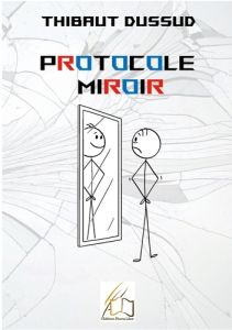 Protocole Miroir - Dussud Thibaut - Plume Libre editions