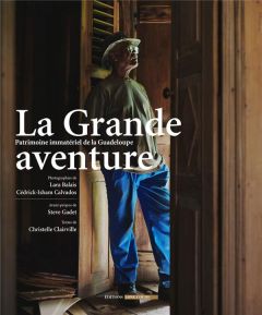 La grande aventure. Patrimoine immatériel de Guadeloupe - Clairville Christelle - Calvados Cédrick-Isham - B