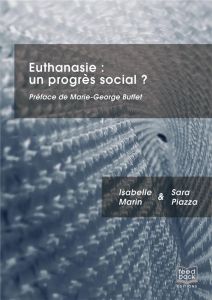 Euthanasie, un progrès social ? - Marin Isabelle - Piaza Sara - Buffet Marie-George