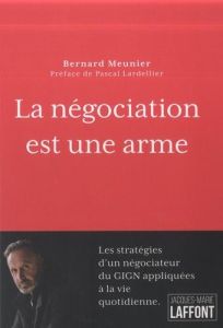 La négociation est une arme - Meunier Bernard - Lardellier Pascal