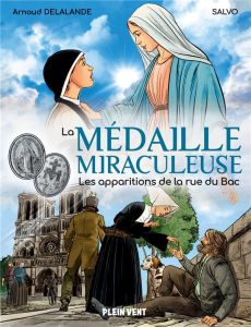 La Médaille miraculeuse. Les apparitions de la rue du Bac - Delalande Arnaud