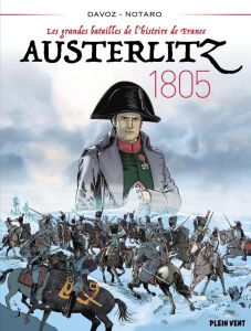 Les grandes batailles de l'histoire de France : Austerlitz, 1805 - Davoz Pascal - Notaro Massimiliano - Perdriset Luc