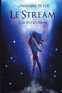 Le Stream - III. (R)évolution - Peter Amandine