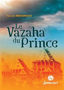 Les aventures de Joseph Lambert (1824-1873) Tome 1 : Le Vazaha du Prince - Moignoux Pascale - Hoarau Loana