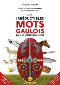 Les irréductibles mots gaulois dans la langue française. 2e édition revue et augmentée - Lacroix Jacques - Edwards Michael