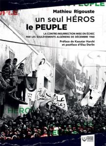Un seul héros le peuple (NED 2022). La contre-insurrection mise en échec par les soulèvements algéri - Rigouste Mathieu - Harchi Kaoutar - Dorlin Elsa